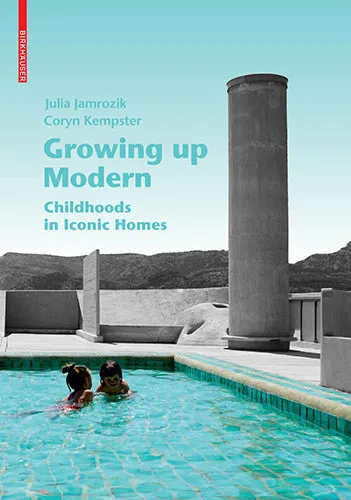 Growing up Modern: Childhoods in Iconic Homes