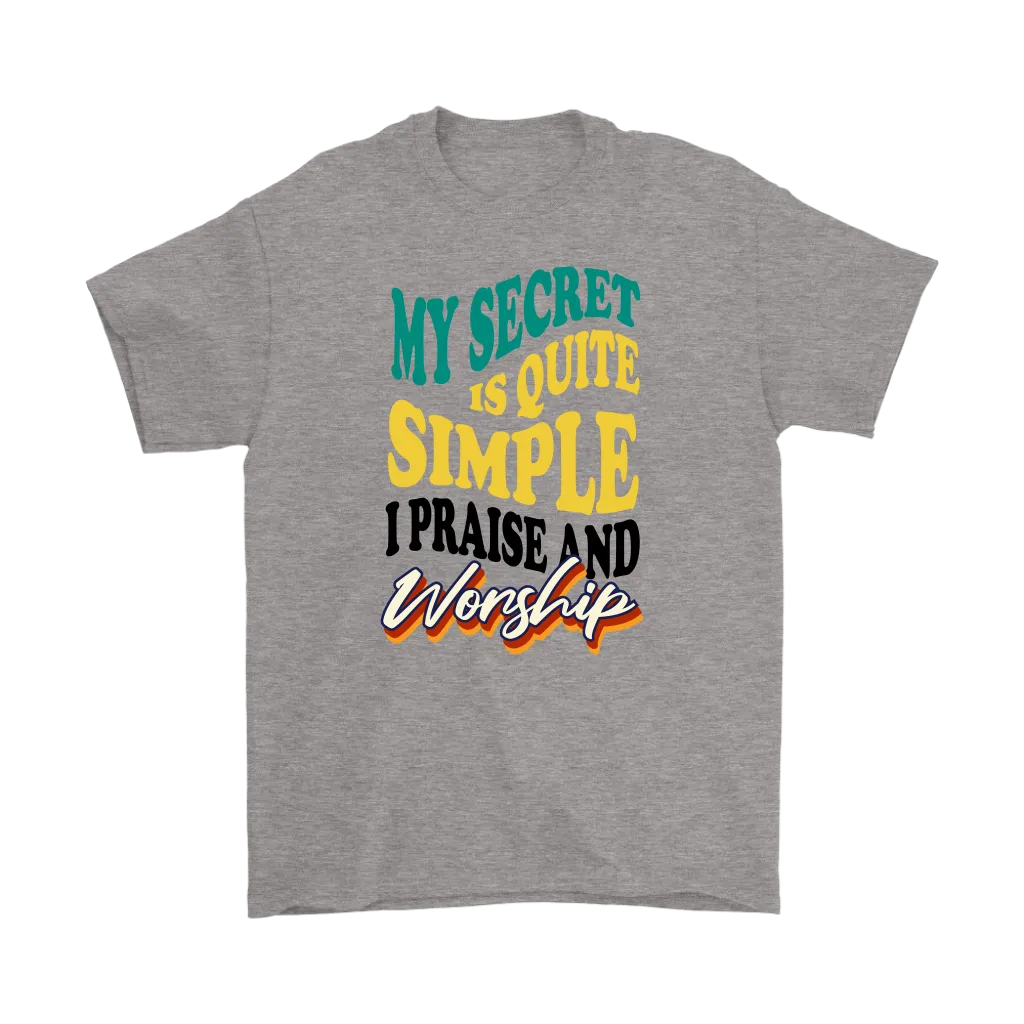 My Secret Is Quite Simple... I Praise And Worship Men's T-Shirt Part 1