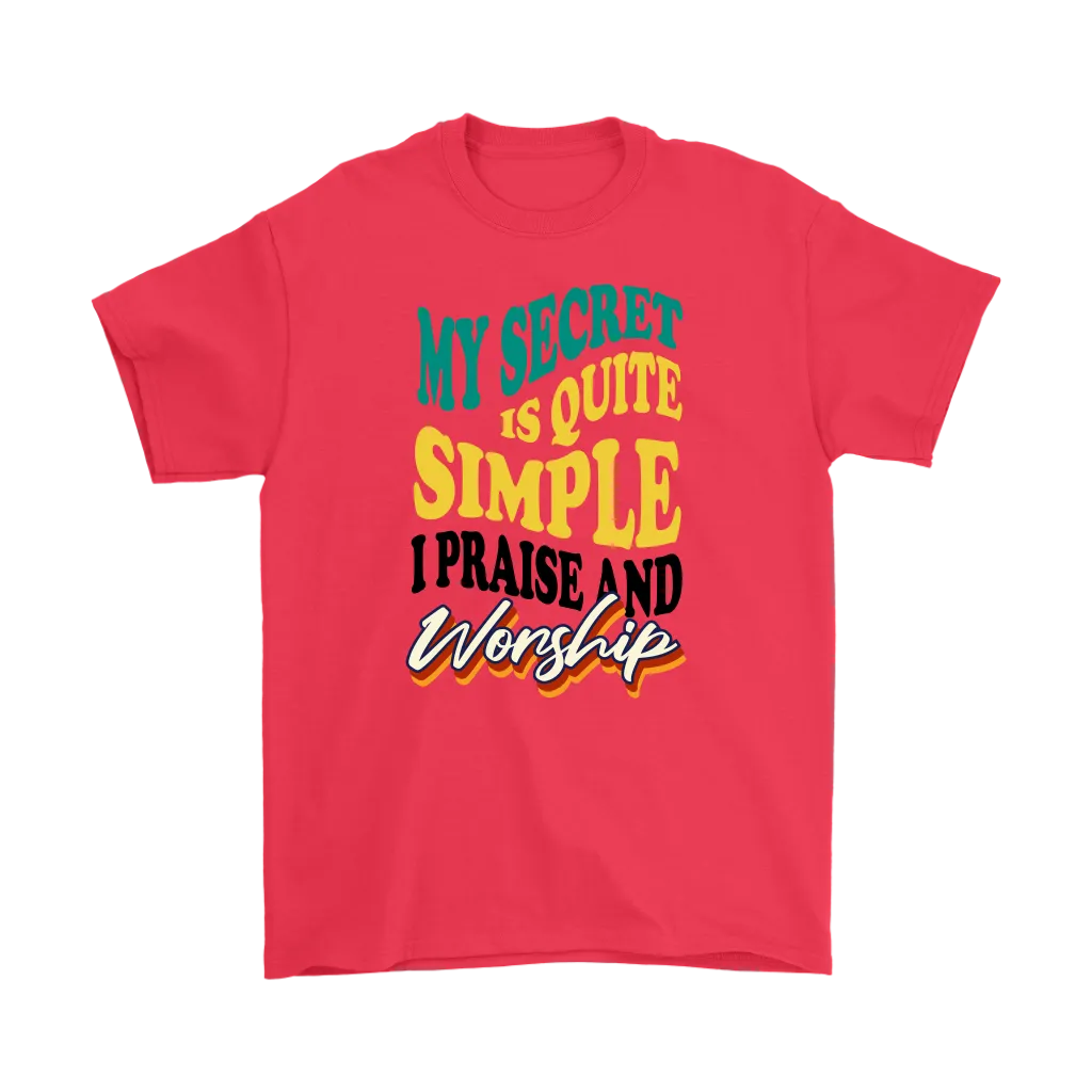 My Secret Is Quite Simple... I Praise And Worship Men's T-Shirt Part 1