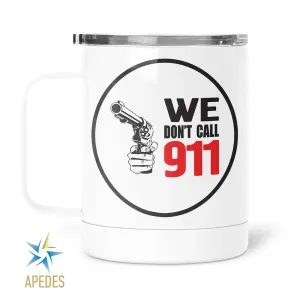 We Don't Call 911 Stainless Steel Travel Mug 13 OZ